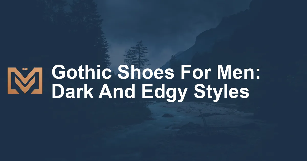 Gothic Shoes For Men Dark And Edgy Styles Men S Venture   Gothic Shoes For Men Dark And Edgy Styles.webp