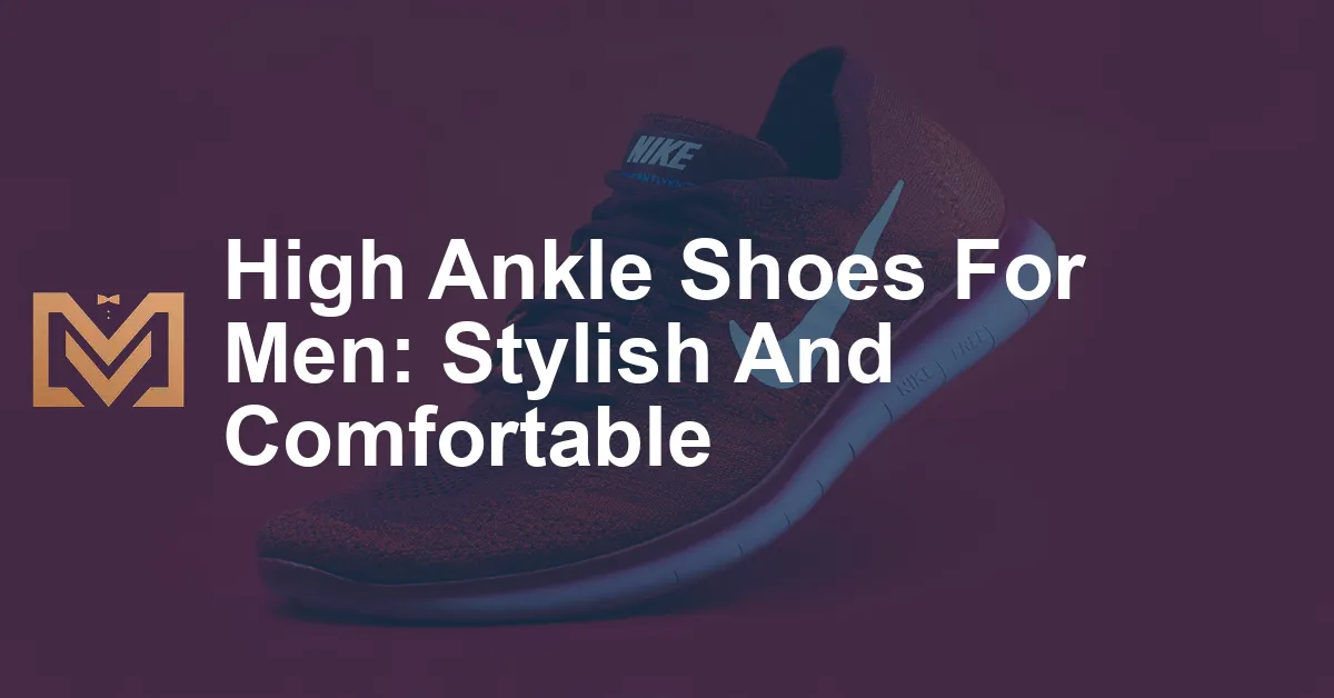 High Ankle Shoes For Men: Stylish And Comfortable - Men's Venture