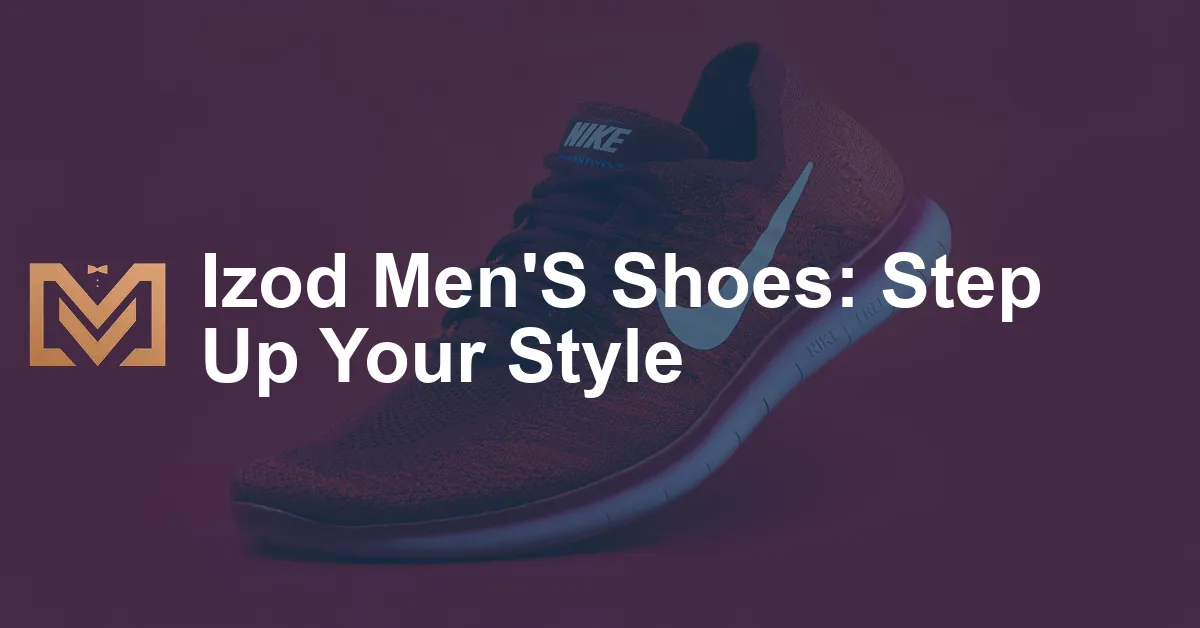 Izod Men'S Shoes: Step Up Your Style - Men's Venture