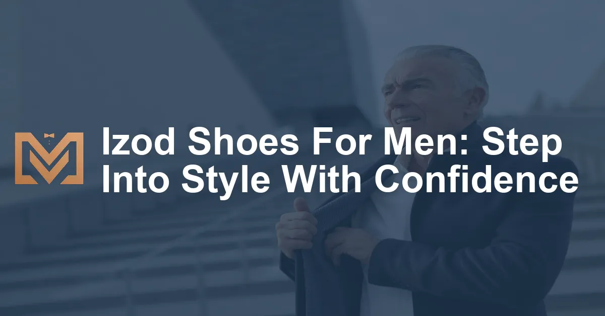 Izod Shoes For Men: Step Into Style With Confidence - Men's Venture