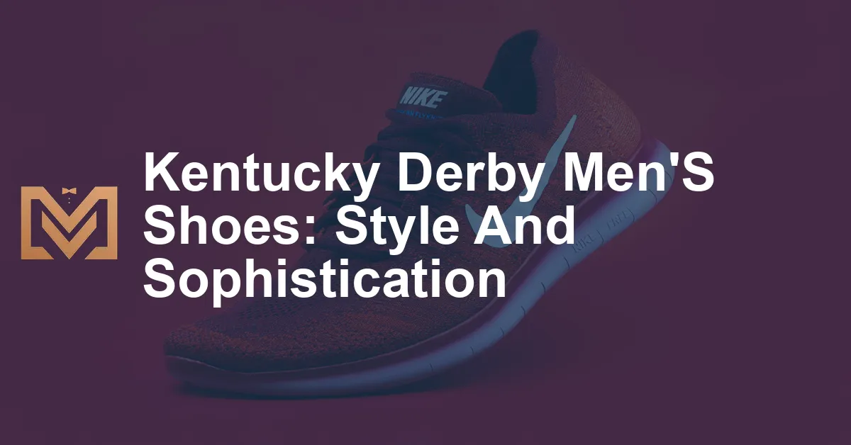 Kentucky Derby Men'S Shoes: Style And Sophistication - Men's Venture