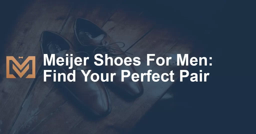 Meijer Shoes For Men: Find Your Perfect Pair - Men's Venture