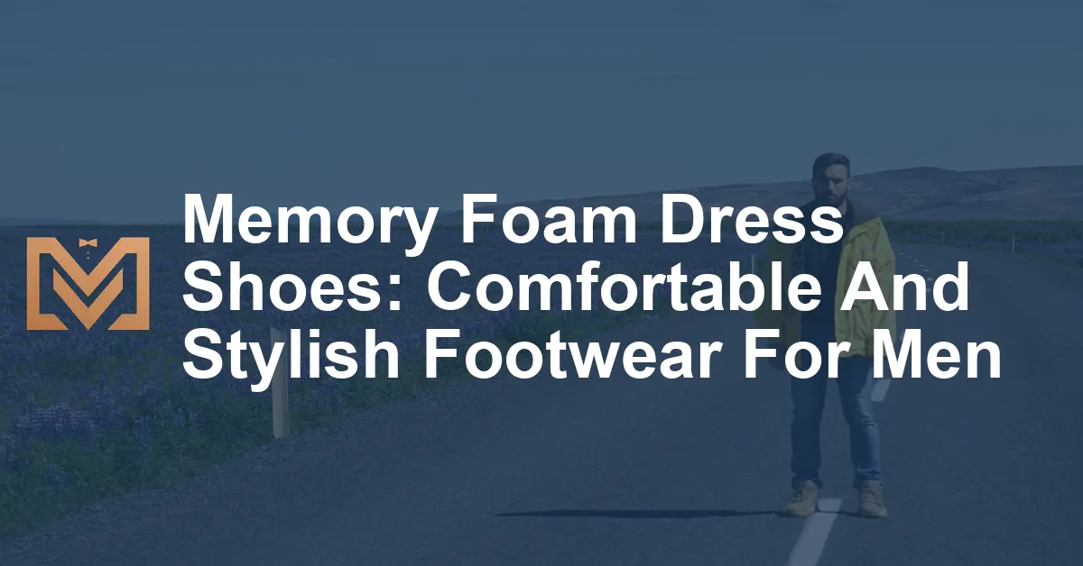 Memory Foam Dress Shoes: Comfortable And Stylish Footwear For Men - Men ...