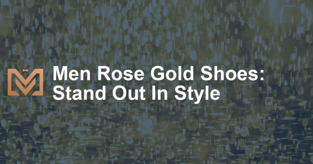 Men Rose Gold Shoes: Stand Out In Style - Men's Venture