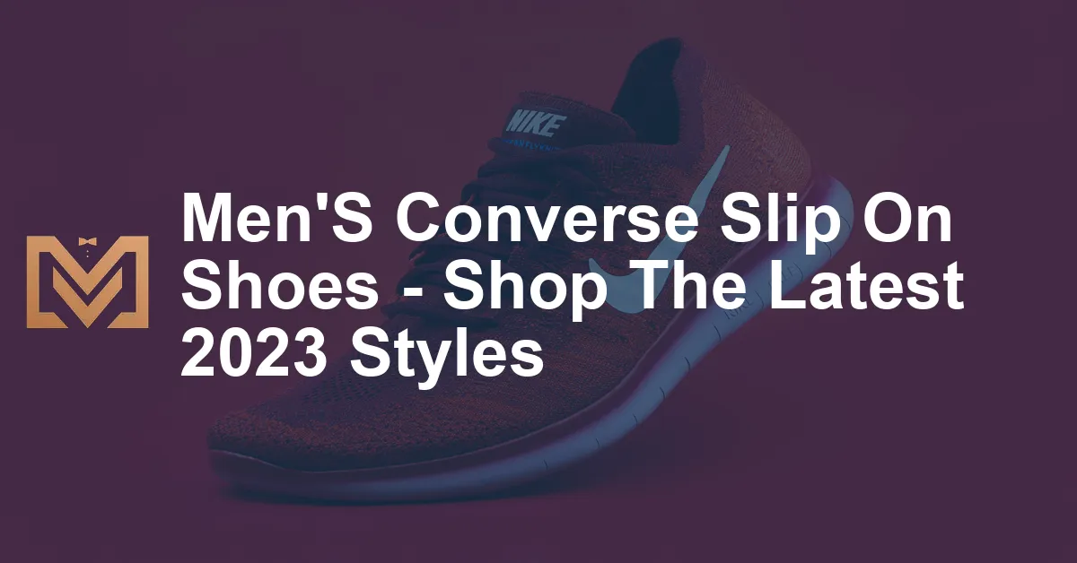 Men'S Converse Slip On Shoes - Shop The Latest 2023 Styles - Men's Venture