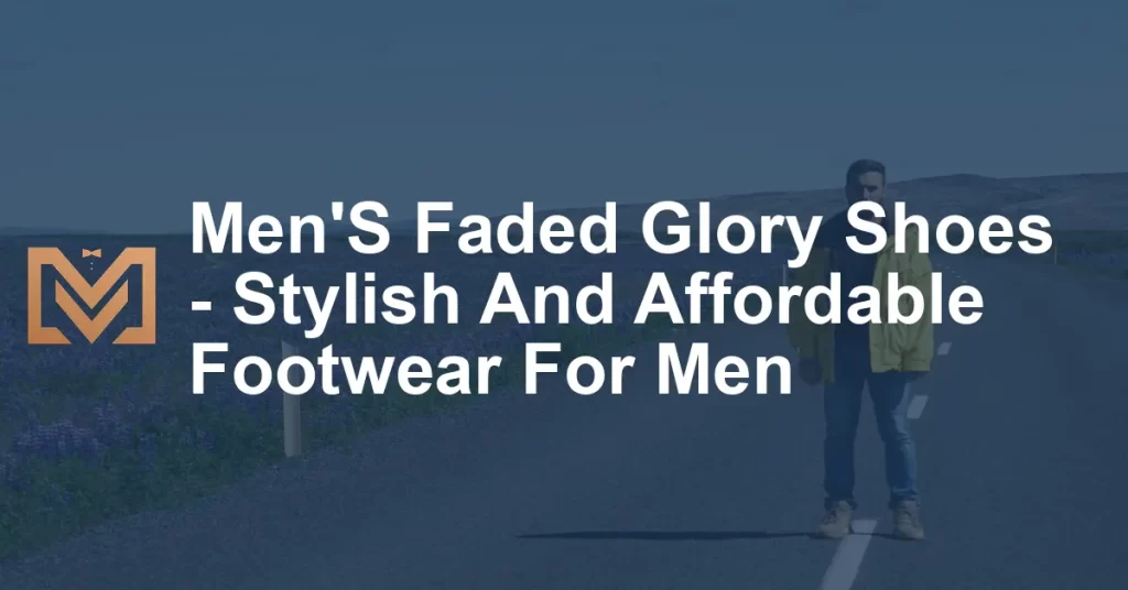 Men'S Faded Glory Shoes - Stylish And Affordable Footwear For Men - Men ...