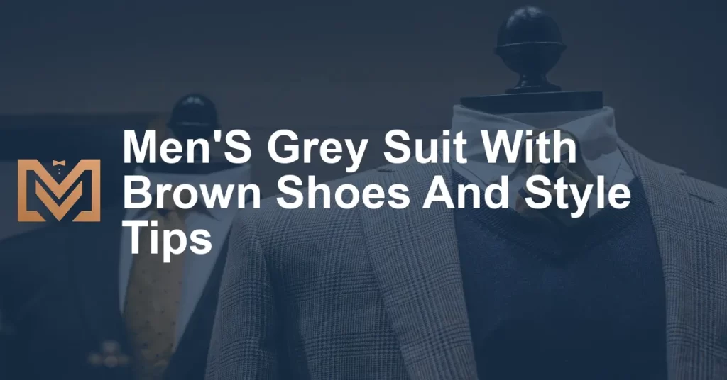 Men'S Grey Suit With Brown Shoes And Style Tips - Men's Venture