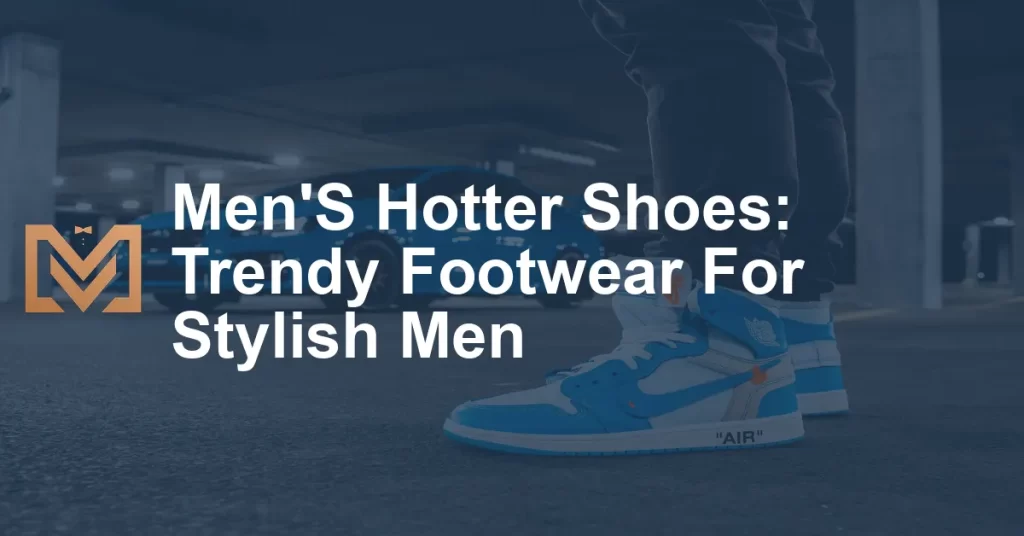 Men'S Hotter Shoes: Trendy Footwear For Stylish Men - Men's Venture