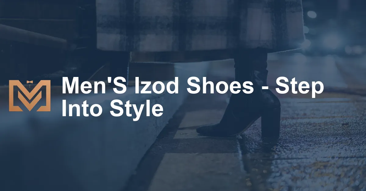 Men'S Izod Shoes - Step Into Style - Men's Venture