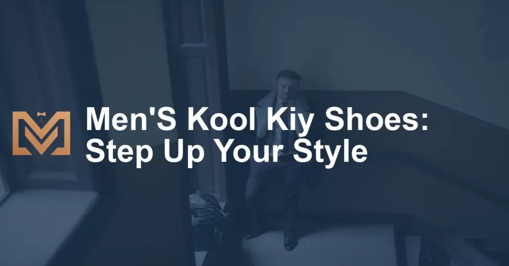Men'S Kool Kiy Shoes: Step Up Your Style - Men's Venture