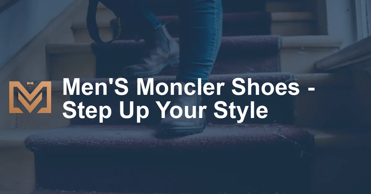 Men'S Moncler Shoes - Step Up Your Style - Men's Venture