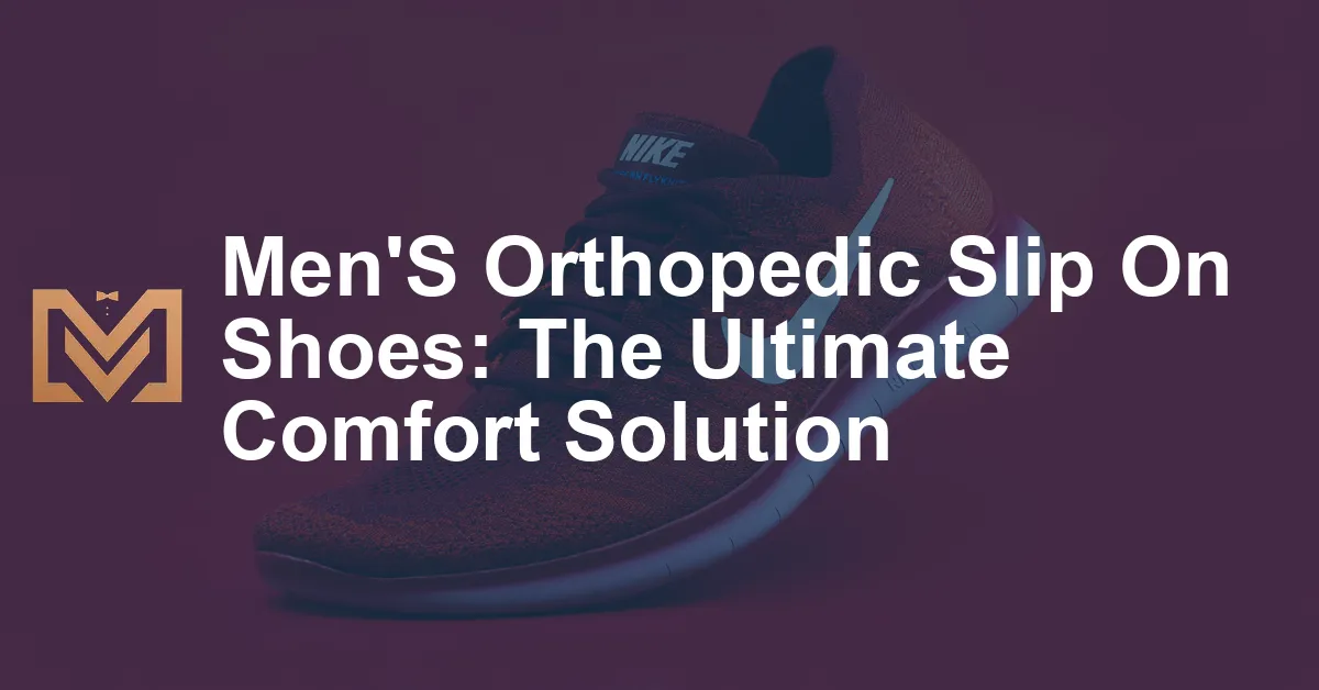 Men'S Orthopedic Slip On Shoes: The Ultimate Comfort Solution - Men's ...