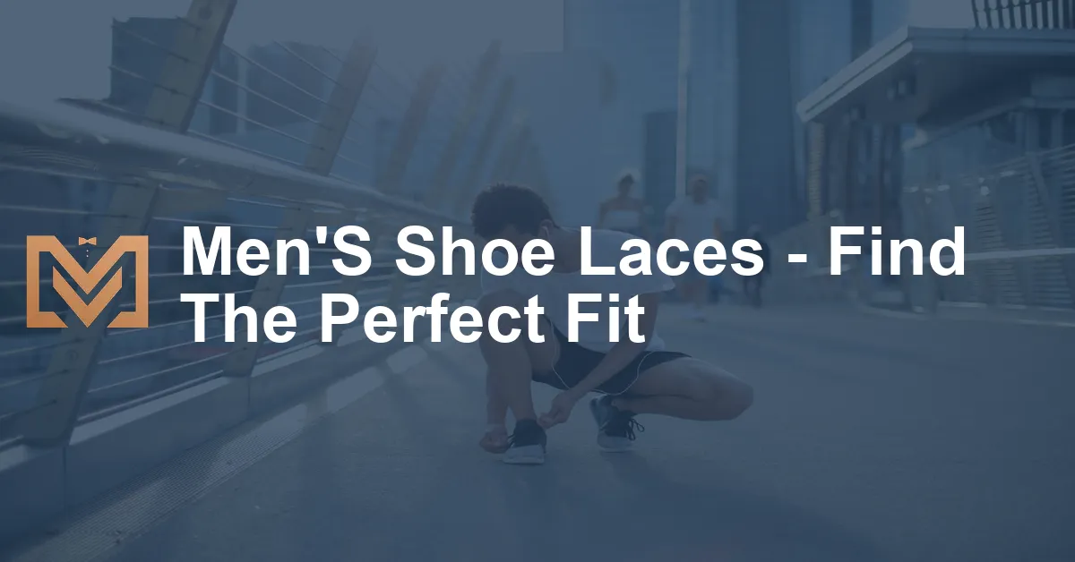 Men'S Shoe Laces - Find The Perfect Fit - Men's Venture