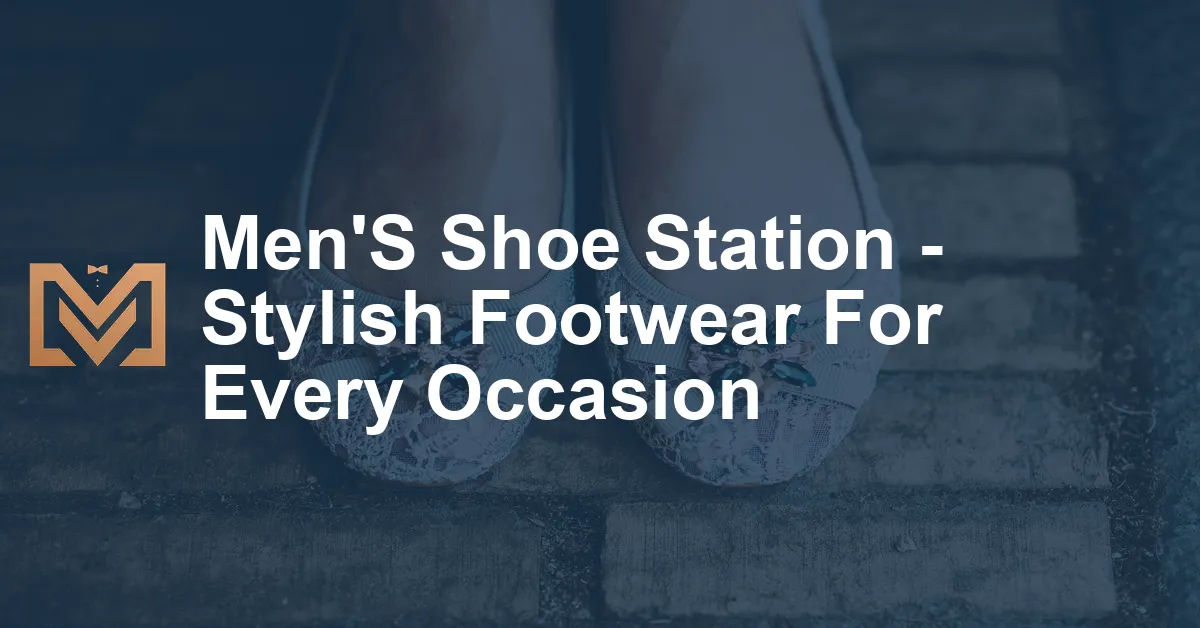 Men'S Shoe Station Stylish Footwear For Every Occasion Men's Venture