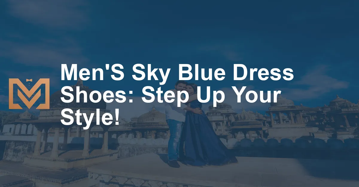 Men'S Sky Blue Dress Shoes: Step Up Your Style! - Men's Venture