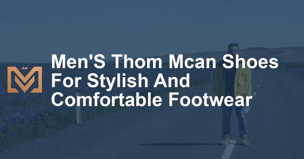 Men'S Thom Mcan Shoes For Stylish And Comfortable Footwear - Men's Venture