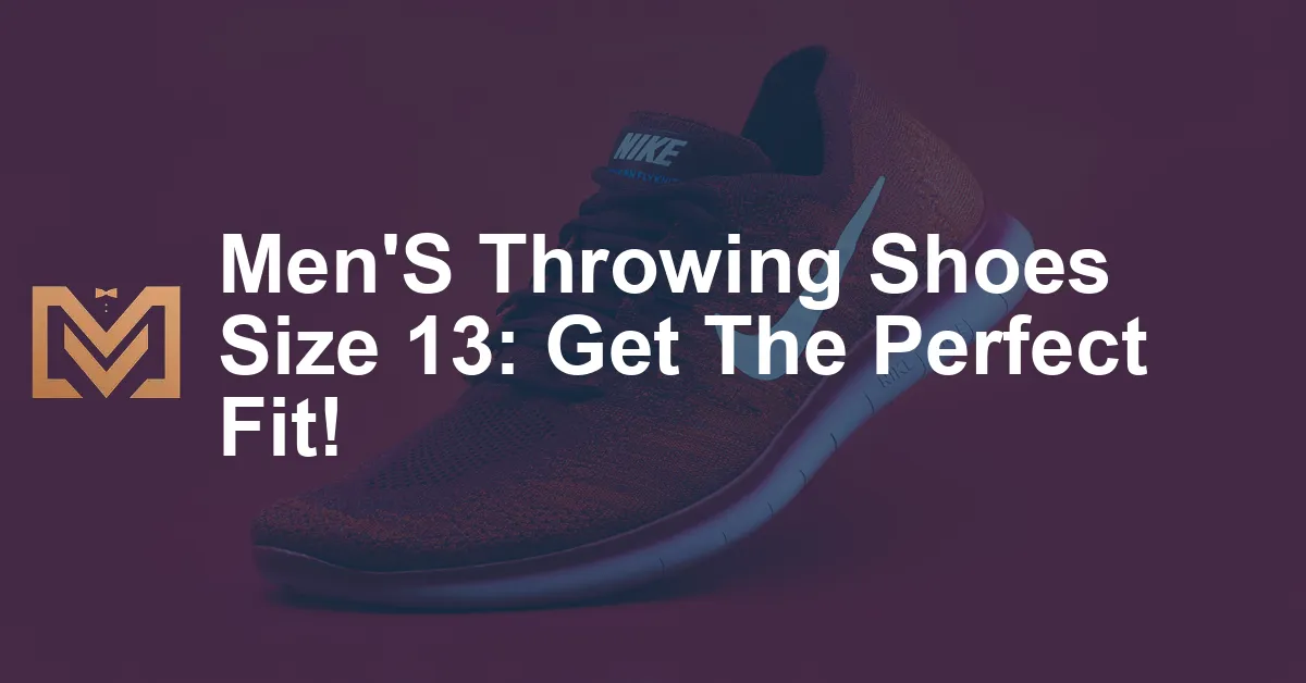 Men'S Throwing Shoes Size 13: Get The Perfect Fit! - Men's Venture