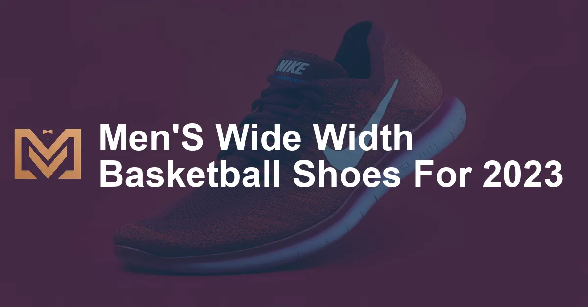 Men'S Wide Width Basketball Shoes For 2023 - Men's Venture