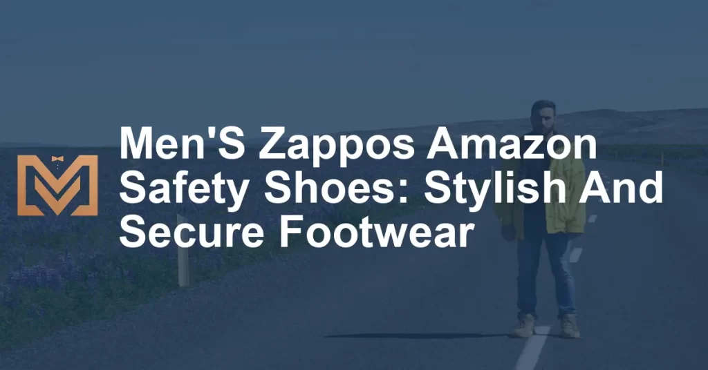 Men'S Zappos Amazon Safety Shoes: Stylish And Secure Footwear - Men's ...