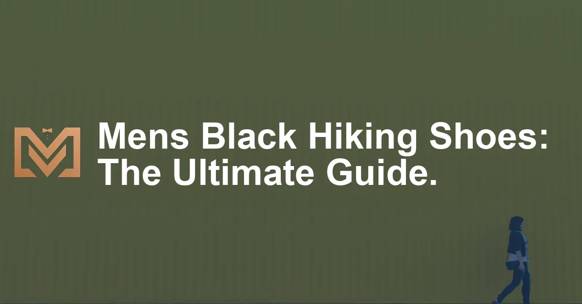 Mens Black Hiking Shoes: The Ultimate Guide. - Men's Venture