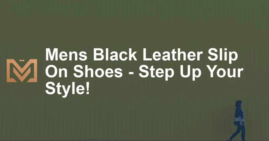 Mens Black Leather Slip On Shoes - Step Up Your Style! - Men's Venture