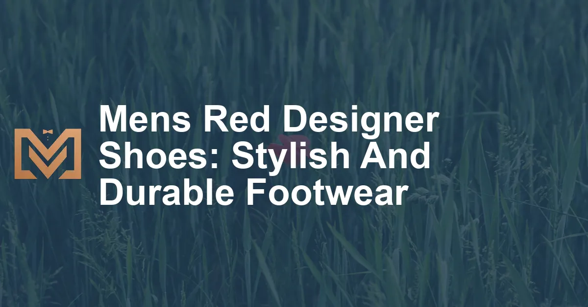 Mens Red Designer Shoes: Stylish And Durable Footwear - Men's Venture
