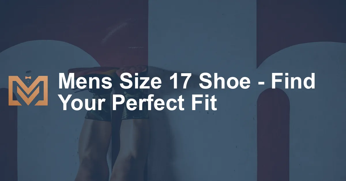 Mens Size 17 Shoe - Find Your Perfect Fit - Men's Venture