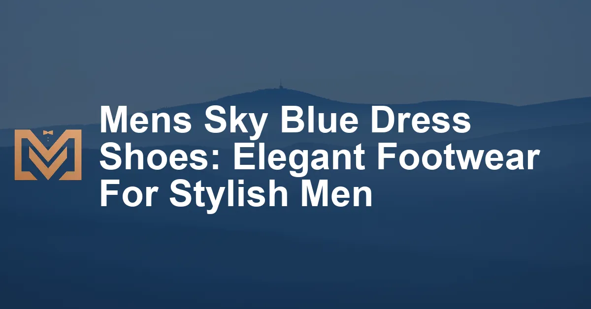Mens Sky Blue Dress Shoes: Elegant Footwear For Stylish Men - Men's Venture