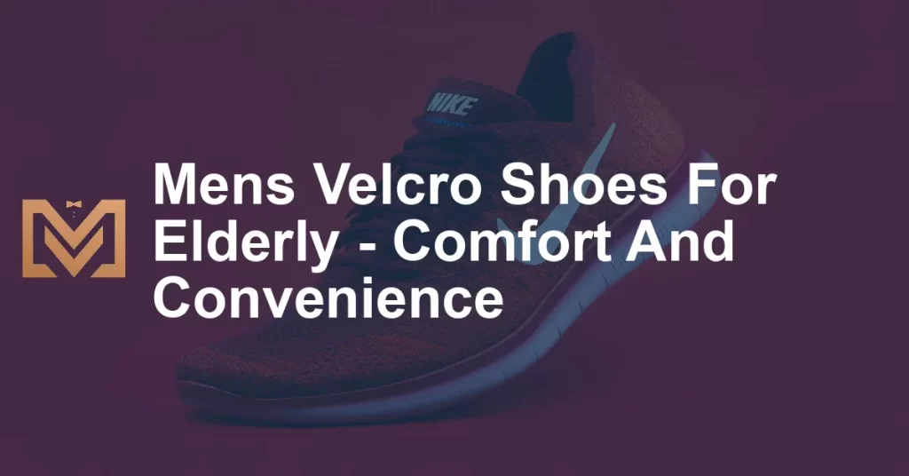 Mens Velcro Shoes For Elderly - Comfort And Convenience - Men's Venture