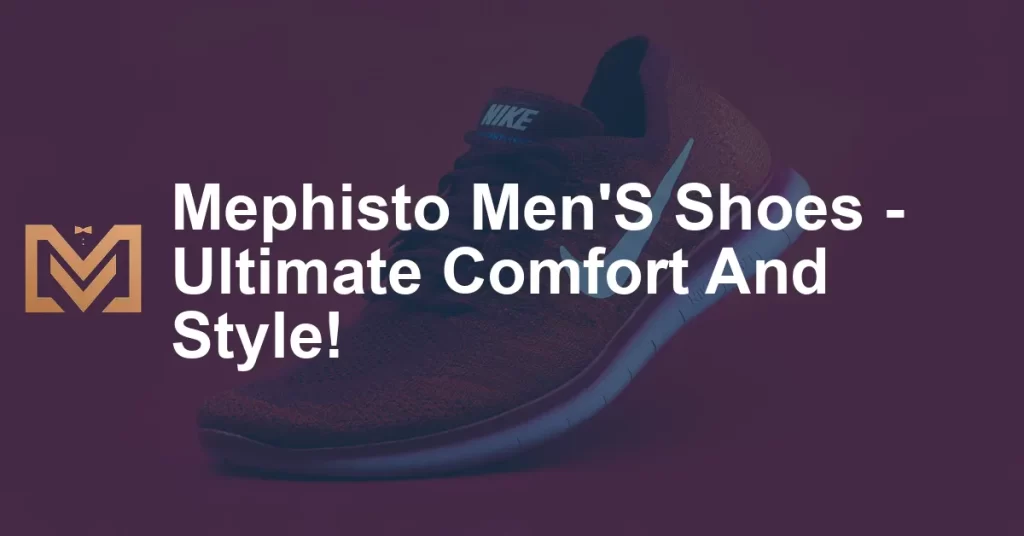 Mephisto Men'S Shoes - Ultimate Comfort And Style! - Men's Venture