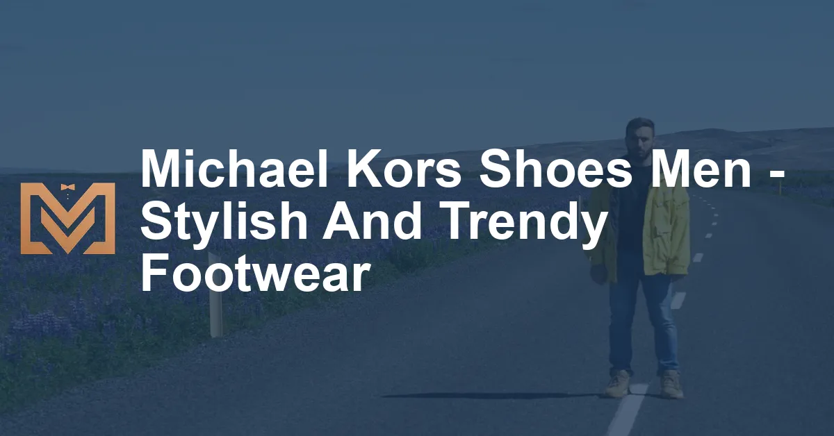 Michael Kors Shoes Men - Stylish And Trendy Footwear - Men's Venture