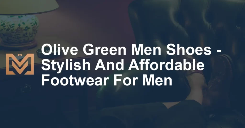 Olive Green Men Shoes - Stylish And Affordable Footwear For Men - Men's ...