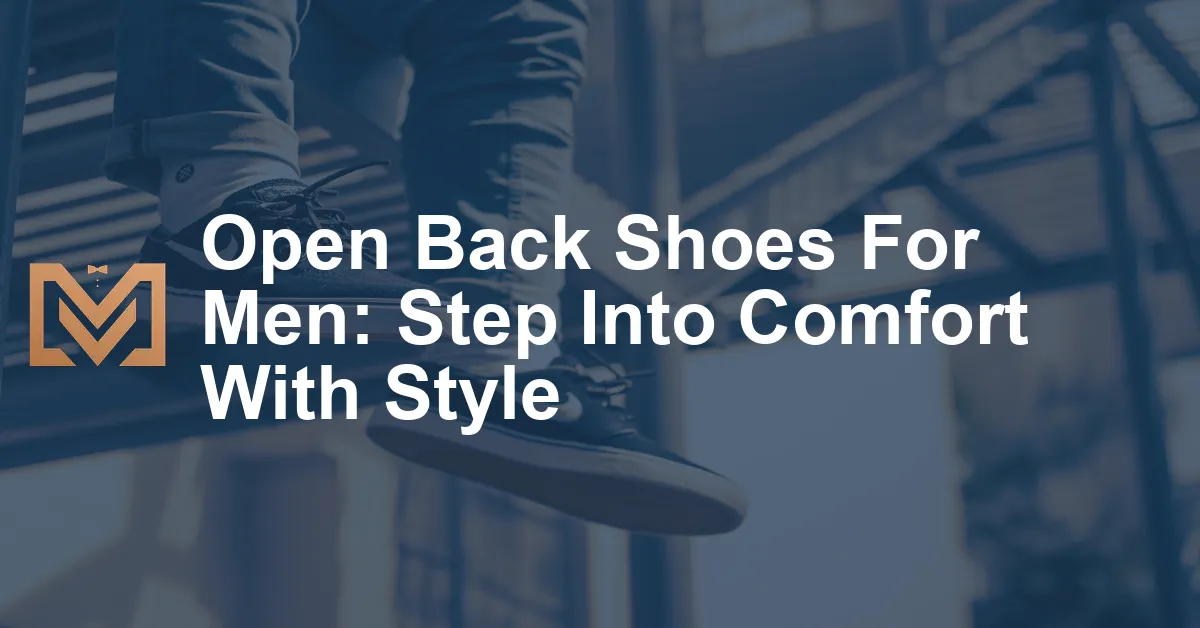 Open Back Shoes For Men: Step Into Comfort With Style - Men's Venture