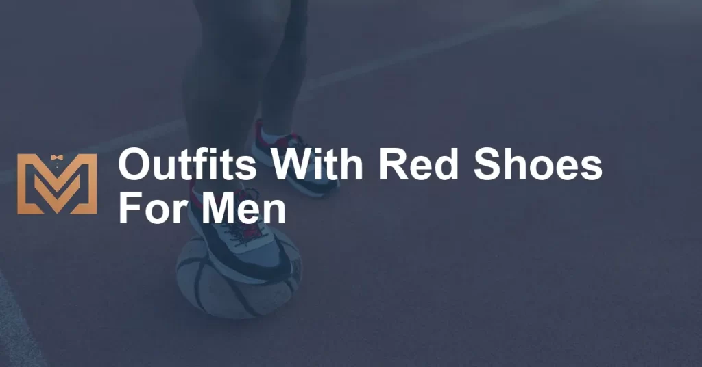 Outfits With Red Shoes For Men - Men's Venture