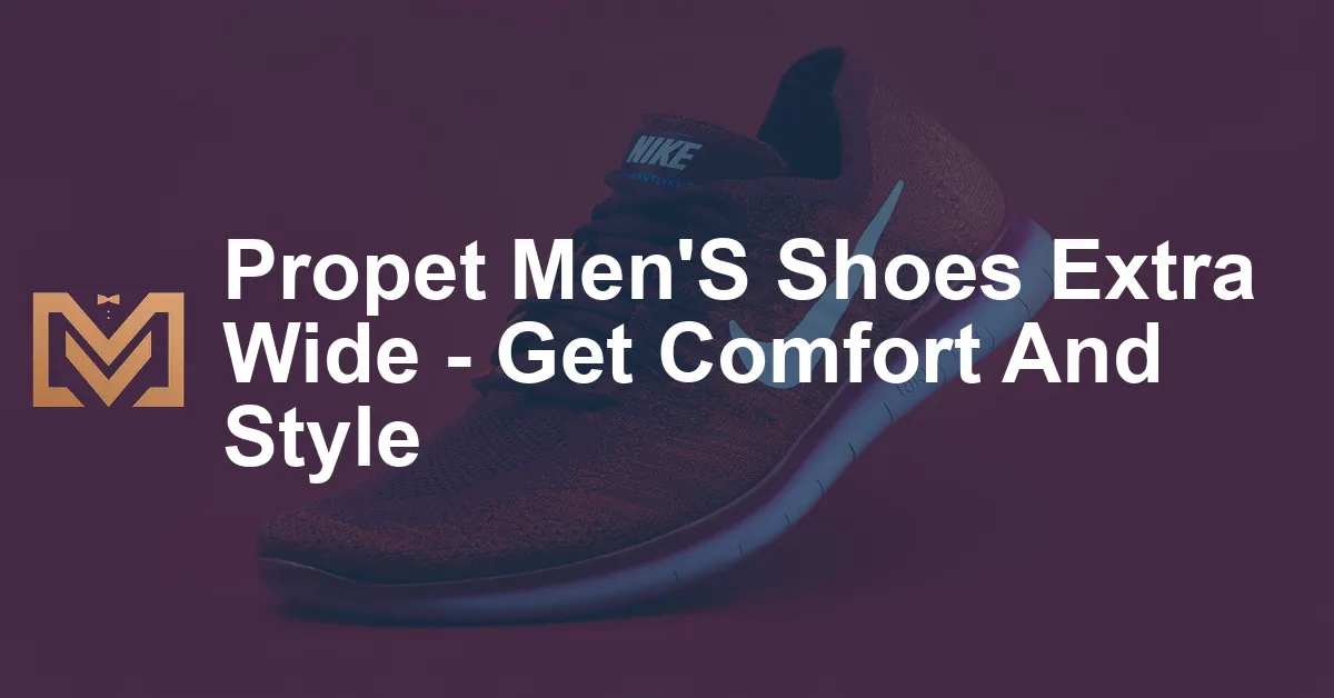 Propet Men'S Shoes Extra Wide - Get Comfort And Style - Men's Venture