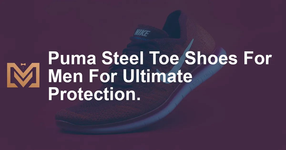 Puma Steel Toe Shoes For Men For Ultimate Protection. - Men's Venture