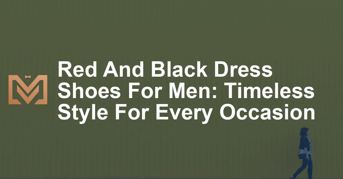 Red And Black Dress Shoes For Men: Timeless Style For Every Occasion ...