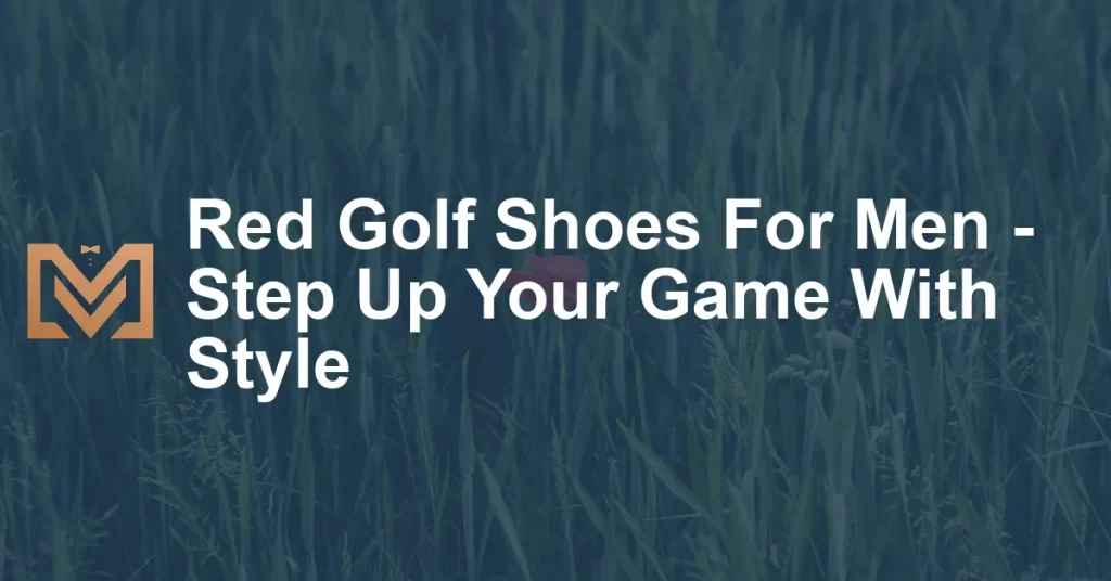 Red Golf Shoes For Men - Step Up Your Game With Style - Men's Venture