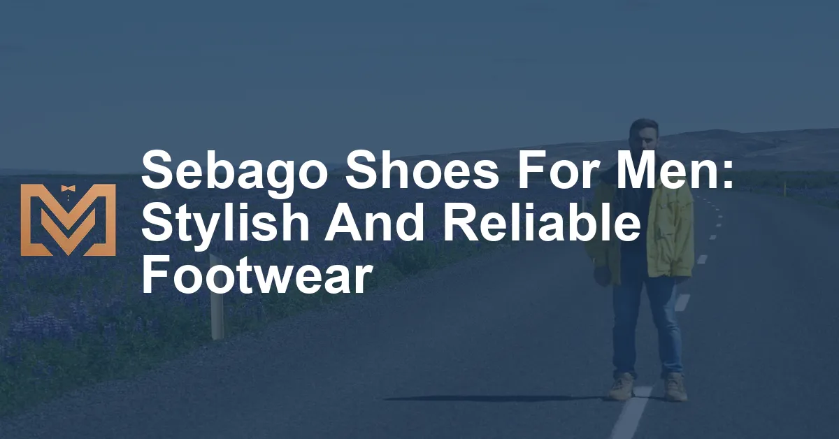 Sebago Shoes For Men: Stylish And Reliable Footwear - Men's Venture