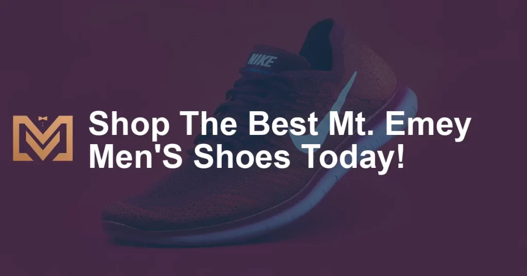 Shop The Best Mt. Emey Men'S Shoes Today! - Men's Venture