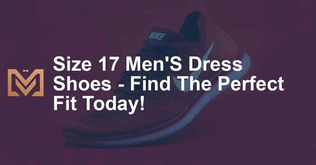 Size 17 Men'S Dress Shoes - Find The Perfect Fit Today! - Men's Venture