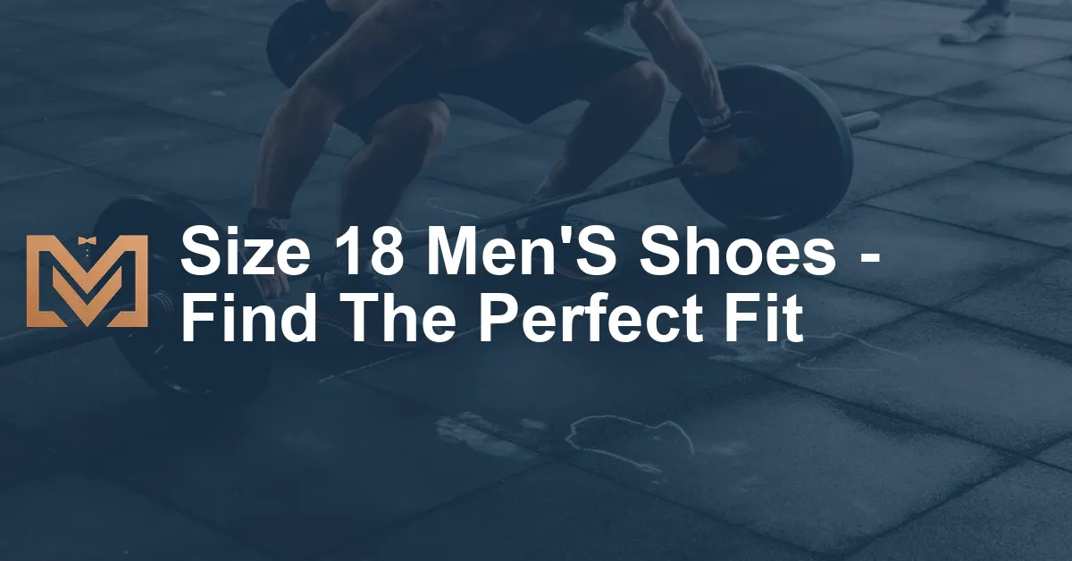 Size 18 Men'S Shoes - Find The Perfect Fit - Men's Venture