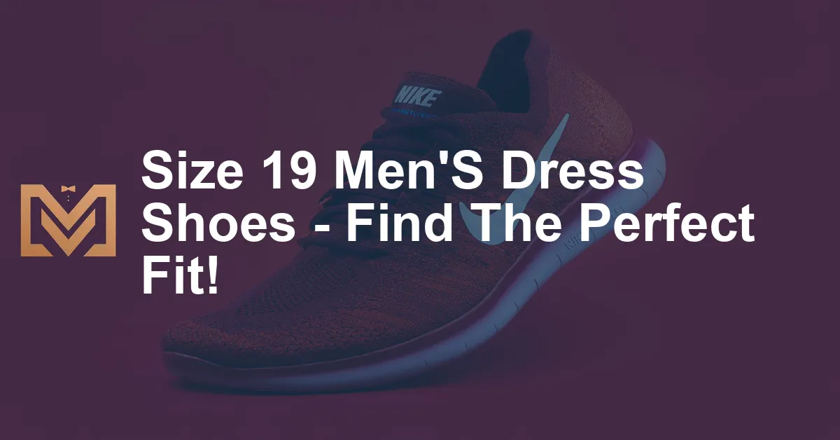 Size 19 Men'S Dress Shoes - Find The Perfect Fit! - Men's Venture
