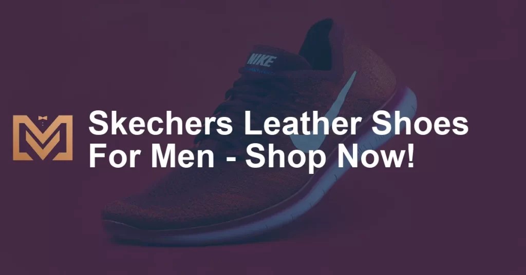 Skechers Leather Shoes For Men - Shop Now! - Men's Venture