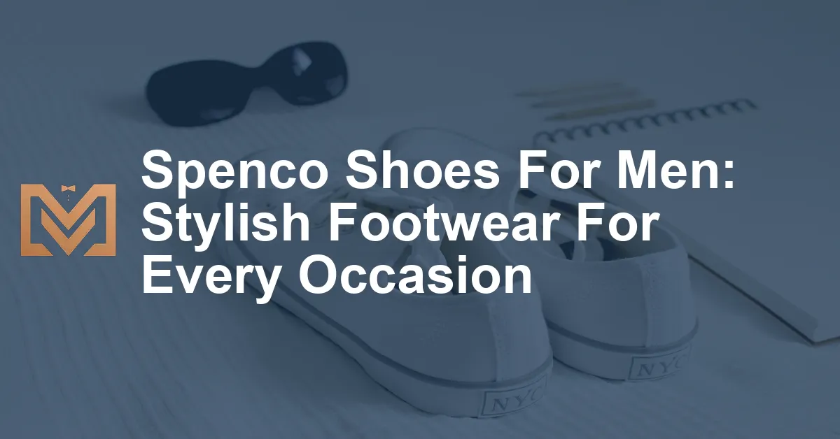 Spenco Shoes For Men: Stylish Footwear For Every Occasion - Men's Venture