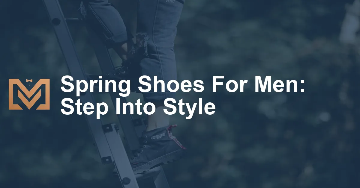 Spring Shoes For Men: Step Into Style - Men's Venture