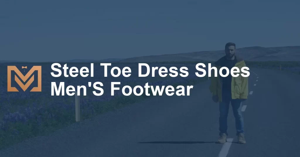 Steel Toe Dress Shoes Men'S Footwear - Men's Venture