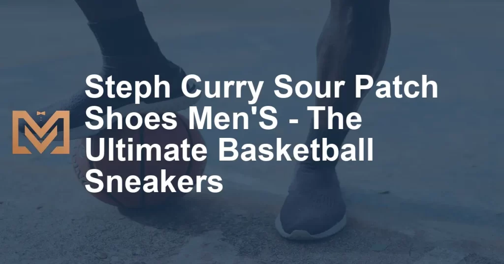 Steph Curry Sour Patch Shoes Men'S The Ultimate Basketball Sneakers