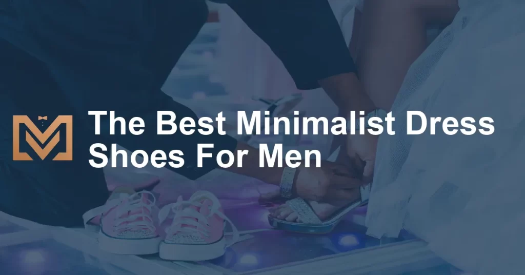 The Best Minimalist Dress Shoes For Men - Men's Venture
