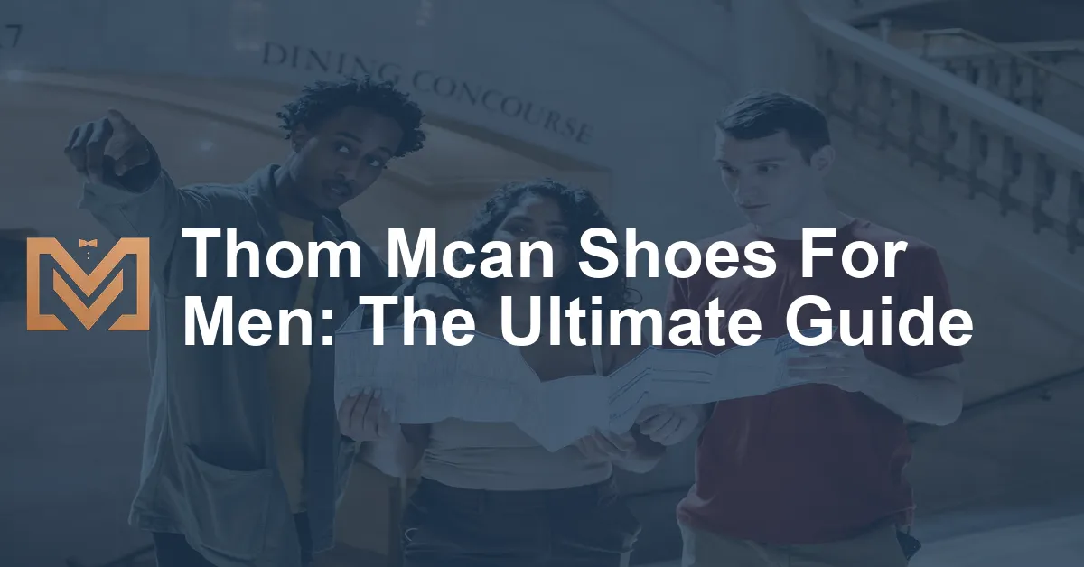 Thom Mcan Shoes For Men: The Ultimate Guide - Men's Venture